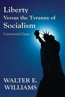 Liberty Versus the Tyranny of Socialism : Controversial Essays-9780817949129