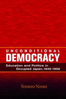 Unconditional Democracy : Education and Politics in Occupied Japan, 1945-1952-9780817974428