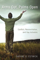 Arms Out, Palms Open : Conflict, Reconciliation, and Gay Inclusion-9780819227584
