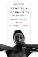 Baring Unbearable Sensualities : Hip Hop Dance, Bodies, Race, and Power-9780819500052