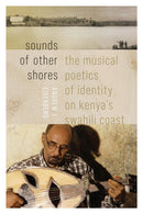 Sounds of Other Shores : The Musical Poetics of Identity on Kenya's Swahili Coast-9780819501066