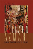 Citizen Azmari : Making Ethiopian Music in Tel Aviv-9780819578334