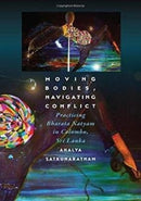 Moving Bodies, Navigating Conflict : Practicing Bharata Natyam in Colombo, Sri Lanka-9780819578891