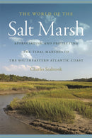 The World of the Salt Marsh : Appreciating and Protecting the Tidal Marshes of the Southeastern Atlantic Coast-9780820345338