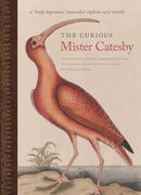 The Curious Mister Catesby – A "Truly Ingenious" Naturalist Explores New Worlds