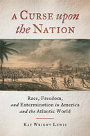 A Curse upon the Nation : Race, Freedom, and Extermination in America and the Atlantic World-9780820351278