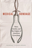 Medical Bondage – Race, Gender, and the Origins of American Gynecology
