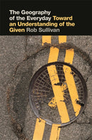 The Geography of the Everyday : Toward an Understanding of the Given-9780820351681