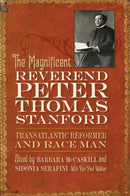 The Magnificent Reverend Peter Thomas Stanford, Transatlantic Reformer and Race Man-9780820356556