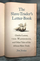 The Slave–Trader's Letter–Book – Charles Lamar, the Wanderer, and Other Tales of the African Slave Trade