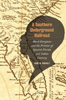 A Southern Underground Railroad : Black Georgians and the Promise of Spanish Florida and Indian Country-9780820366852