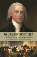 James Madison's Constitution : A Double Security and a Parchment Barrier-9780820368016