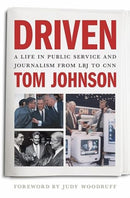 Driven – A Life in Public Service and Journalism from LBJ to CNN