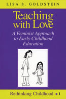 Teaching with Love : A Feminist Approach to Early Childhood Education-9780820434810