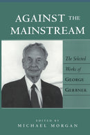 Against the Mainstream : The Selected Works of George Gerbner-9780820441634
