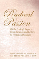 Radical Passion : Ottilie Assing's Reports from America and Letters to Frederick Douglass-9780820445267