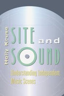 Site and Sound : Understanding Independent Music Scenes-9780820455525