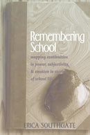 Remembering School : Mapping Continuities in Power, Subjectivity, and Emotion in Stories of School Life-9780820457482