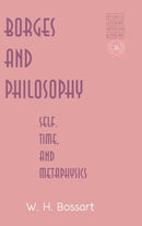 Borges and Philosophy : Self, Time, and Metaphysics-9780820461021