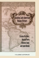 Locating Latin American Women Writers : Cristina Peri Rossi, Rosario Ferre, Albalucia Angel, and Isabel Allende-9780820461755