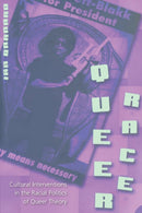 Queer Race : Cultural Interventions in the Racial Politics of Queer Theory-9780820470887