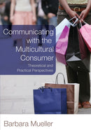 Communicating with the Multicultural Consumer : Theoretical and Practical Perspectives-9780820481197