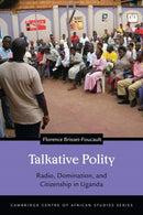 Talkative Polity : Radio, Domination, and Citizenship in Uganda-9780821423776