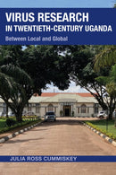 Virus Research in Twentieth-Century Uganda : Between Local and Global-9780821425695