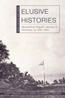 Elusive Histories : Mozambican Migrant Laborers in Rhodesia, Ca. 1900-1980-9780821425756