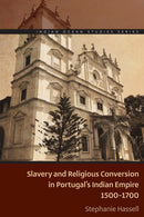 Slavery and Religious Conversion in Portugal''s Indian Empire, 1500-1700