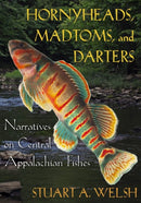Hornyheads, Madtoms, and Darters : Narratives on Central Appalachian Fishes-9780821426104