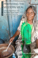Preparing the Modern Meal : Urban Capitalism and Working-Class Food in Kenya's Port City-9780821426234