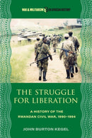 The Struggle for Liberation : A History of the Rwandan Civil War, 1990-1994-9780821426272