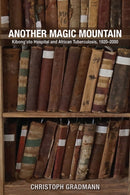 Another Magic Mountain : Kibong'oto Hospital and African Tuberculosis, 1920-2000-9780821426326