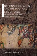 National Liberation and the Political Life of Exile : Sex, Gender, and Nation in the Struggle Against Apartheid-9780821426661