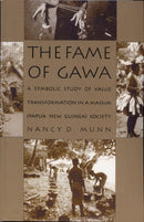 The Fame of Gawa : A Symbolic Study of Value Transformation in a Massim Society-9780822312703