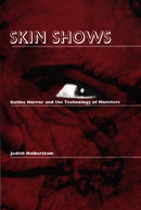 Skin Shows : Gothic Horror and the Technology of Monsters-9780822316633