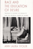 Race and the Education of Desire : Foucault's History of Sexuality and the Colonial Order of Things-9780822316909