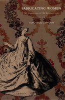 Fabricating Women : The Seamstresses of Old Regime France, 1675-1791-9780822326663