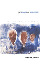 The Cunning of Recognition : Indigenous Alterities and the Making of Australian Multiculturalism-9780822328681