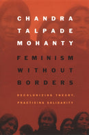 Feminism Without Borders : Decolonizing Theory, Practicing Solidarity-9780822330219