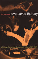 Love Saves the Day : A History of American Dance Music Culture, 1970-1979-9780822331988