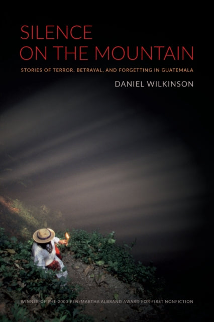 Silence on the Mountain : Stories of Terror, Betrayal, and Forgetting in Guatemala-9780822333685