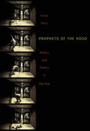 Prophets of the Hood : Politics and Poetics in Hip Hop-9780822334460