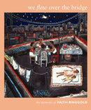 We Flew Over the Bridge : The Memoirs of Faith Ringgold-9780822335641