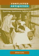 Conflicted Antiquities : Egyptology, Egyptomania, Egyptian Modernity-9780822339922