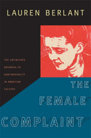 The Female Complaint : The Unfinished Business of Sentimentality in American Culture-9780822342021