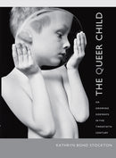 The Queer Child, or Growing Sideways in the Twentieth Century-9780822343868