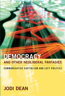 Democracy and Other Neoliberal Fantasies : Communicative Capitalism and Left Politics-9780822345053