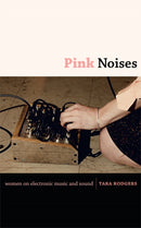Pink Noises : Women on Electronic Music and Sound-9780822346739